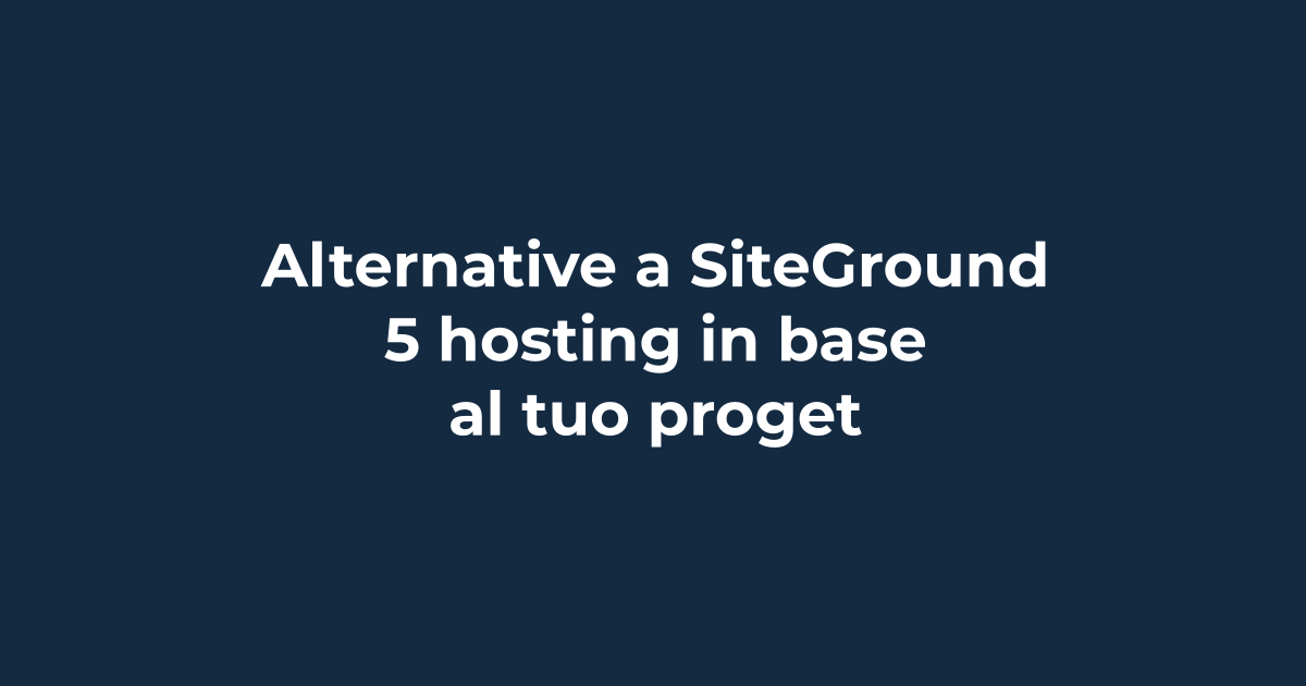 Alternative a SiteGround: 5 hosting in base al tuo progetto | Tuohosting