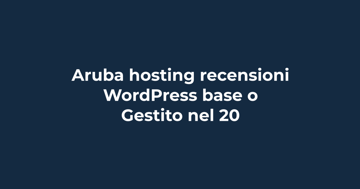 Aruba hosting recensioni: WordPress base o Gestito nel 2026? | Tuohosting