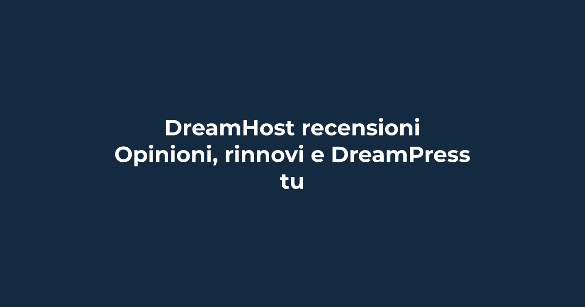 DreamHost recensioni: opinioni, rinnovi e DreamPress | Tuohosting