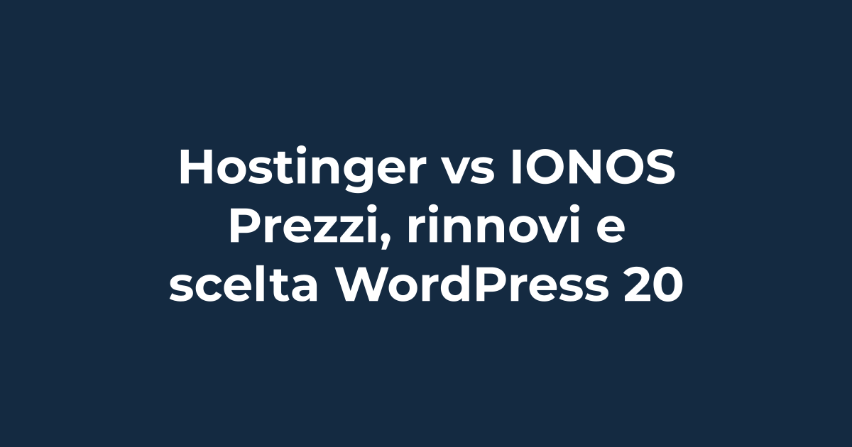 Hostinger vs IONOS: prezzi, rinnovi e scelta WordPress 2026 | Tuohosting
