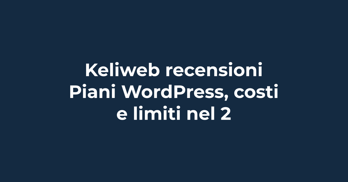 Keliweb recensioni: piani WordPress, costi e limiti nel 2026 | Tuohosting