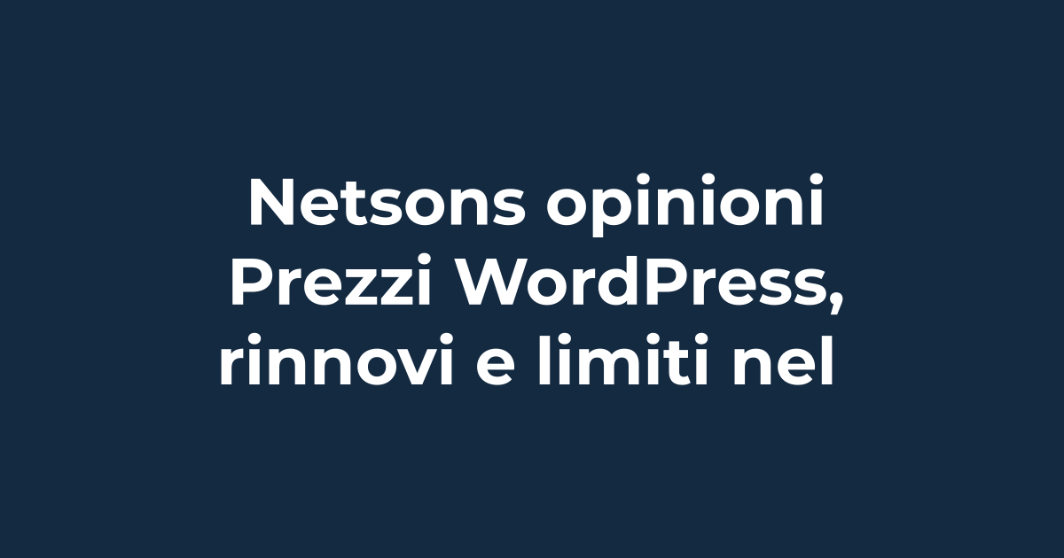 Netsons opinioni: prezzi WordPress, rinnovi e limiti nel 2026 | Tuohosting