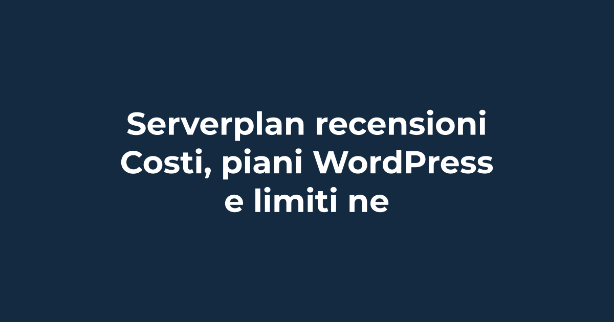 Serverplan recensioni: costi, piani WordPress e limiti nel 2026 | Tuohosting