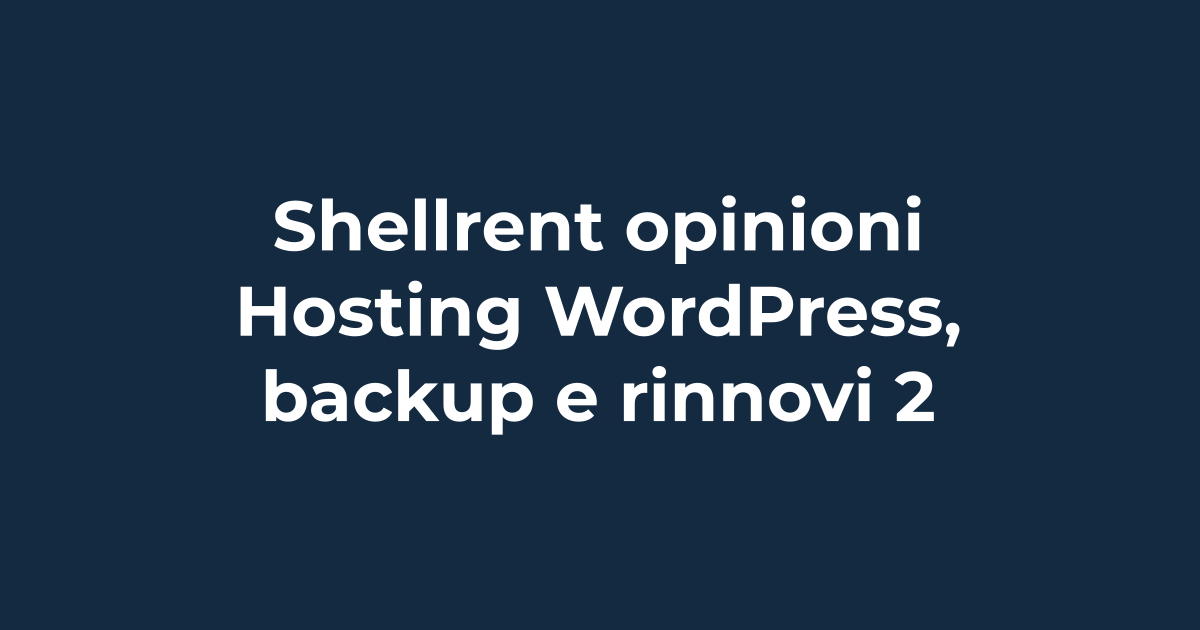 Shellrent opinioni: hosting WordPress, backup e rinnovi 2026 | Tuohosting