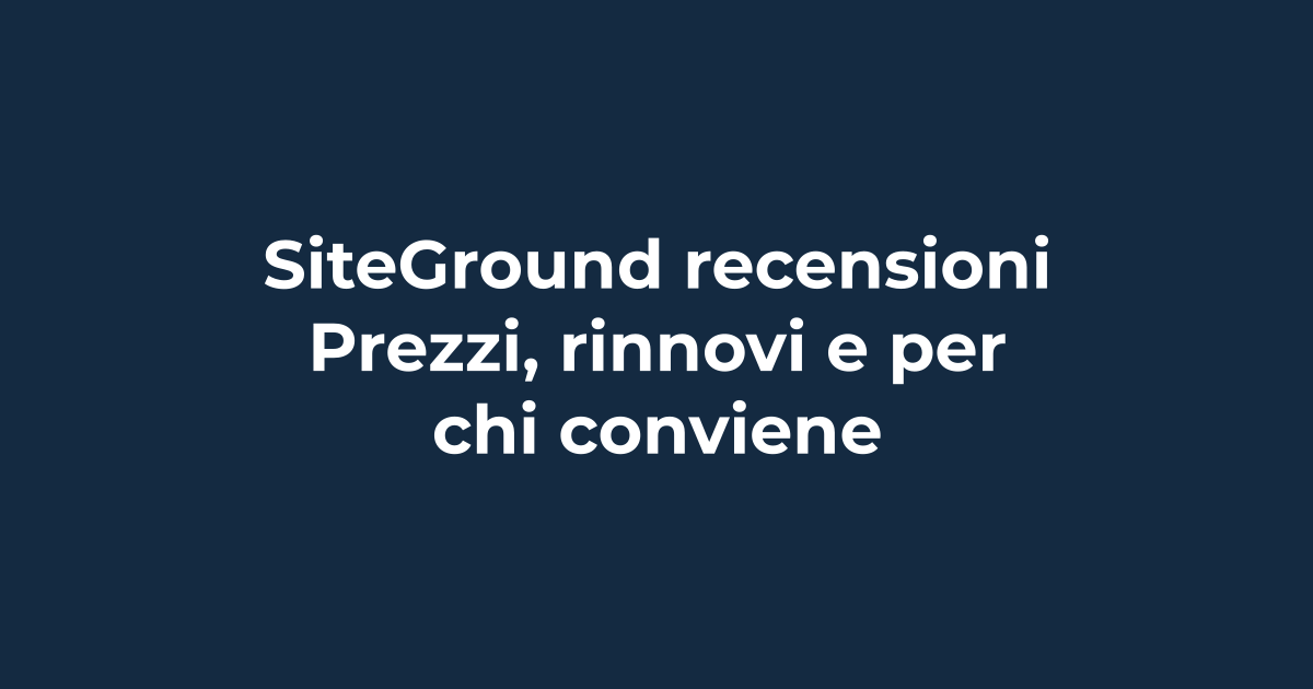 SiteGround recensioni: prezzi, rinnovi e per chi conviene nel 2026 | Tuohosting