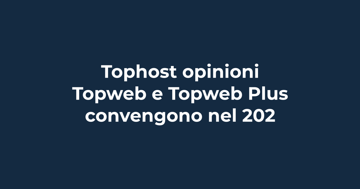Tophost opinioni: Topweb e Topweb Plus convengono nel 2026? | Tuohosting