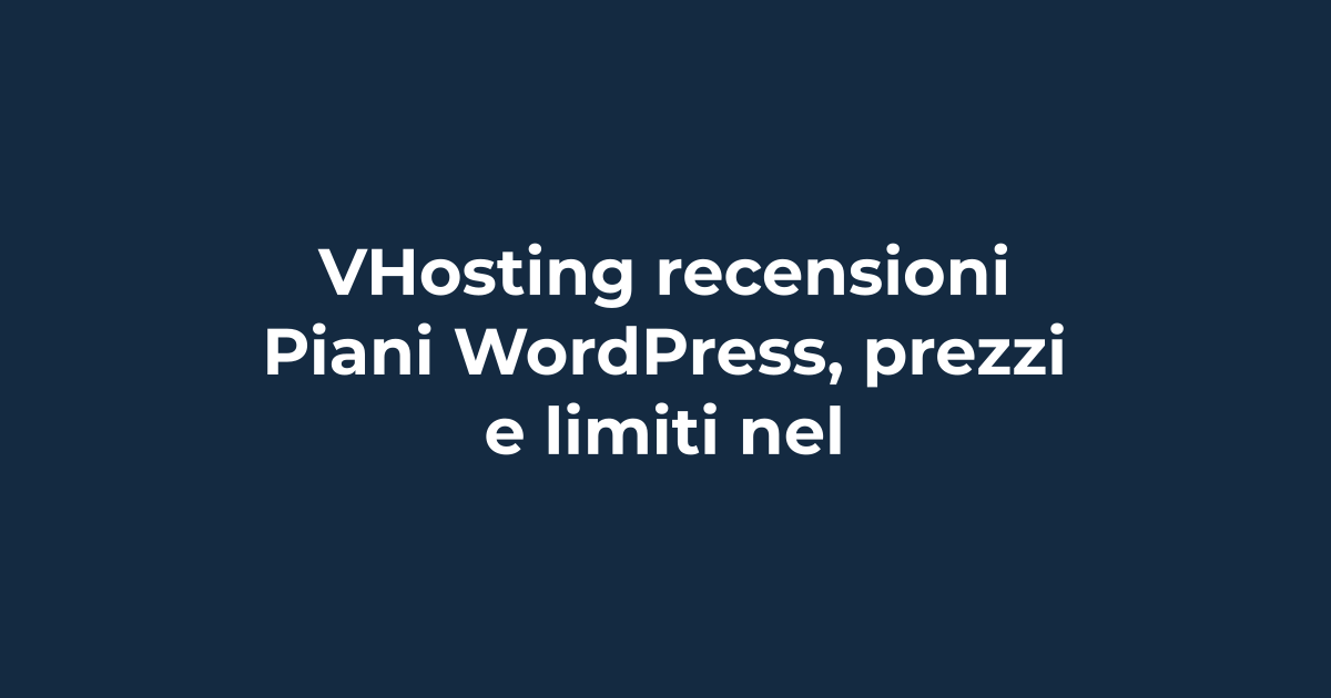 VHosting recensioni: piani WordPress, prezzi e limiti nel 2026 | Tuohosting